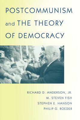 Postcommunism and the Theory of Democracy by M. Steven Fish, Richard D. Anderson, Stephen E. Hanson