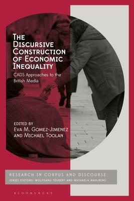 The Discursive Construction of Economic Inequality: CADS Approaches to the British Media by Gavin Brookes, Michael Toolan, Michaela Mahlberg, Eva M. Gomez-Jimenez