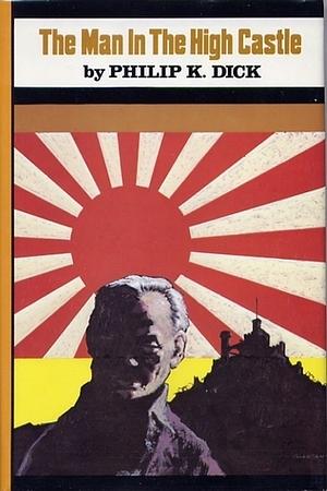 Man in the High Castle by Philip K. Dick, Philip K. Dick