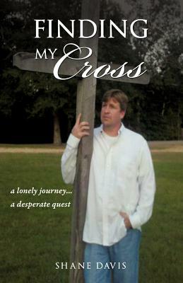 Finding My Cross by Shane Davis