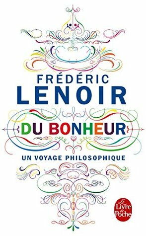 Du Bonheur, un voyage philosophique by Frédéric Lenoir