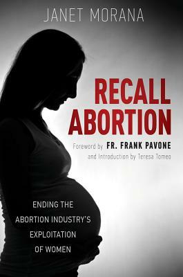 Recall Abortion: Ending the Abortion Industry's Exploitation of Women by Janet Morana
