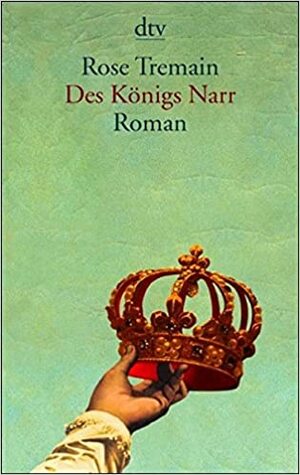 Des Königs Narr = Restoration by Rose Tremain