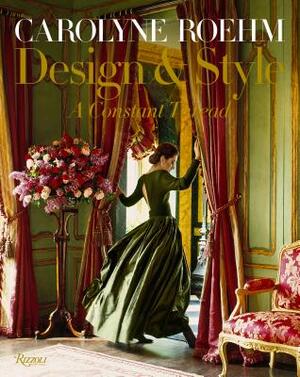 Carolyne Roehm: Design & Style: A Constant Thread by Carolyne Roehm