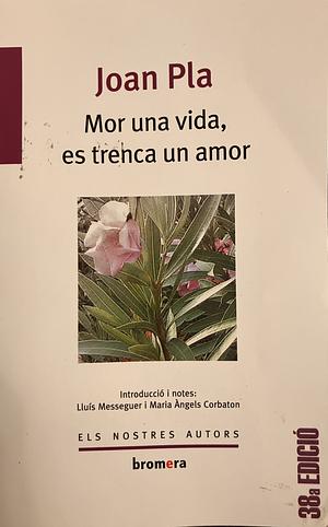 Mor una vida, es trenca un amor by Joan Pla Villar