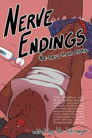 Nerve Endings: The New Trans Erotic by Rachel King, Bogi Takács, Shawna Logue, Rae Walker, Aria Sa’id, Ryley Knowles, Hal Schrieve, Tobi Hill-Meyer, Drew Cordes, Luna Merbruja, Teddy Broadbent, Morgan M. Page, Venyamína MacIvèrra, Rian J. Lloyd, D. Scarborough, Pretty Eyes Ellis, Paige Bryony, Daemyn Edward Hamilton, Isz Janeway, Andi Grace, Cyd Nova, Ahi Wi-Hongi, Adonis Alvarez, John Squire, Eric Emily Satchwill, Frances Stewart, Rachel K. Zall, Allison Kapitein, Rocket, Katherine Cross