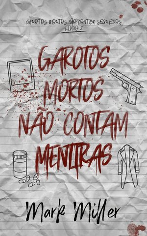 Garotos Mortos Não Contam Mentiras by Mark Miller