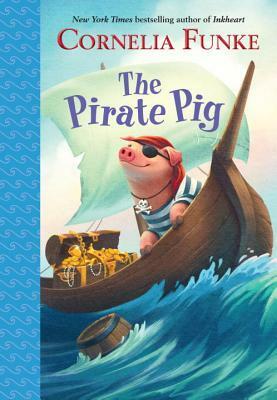 The Pirate Pig by Oliver Latsch, Kerstin Meyer, Cornelia Funke