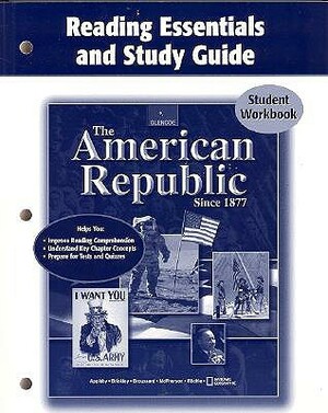 The American Republic Since 1877, Reading Essentials and Study Guide, Student Edition by McGraw Hill