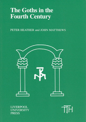 The Goths in the Fourth Century by John Matthews, Peter Heather