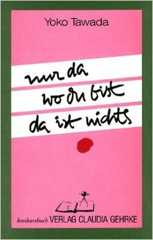 Nur Da, Wo Du Bist, Da Ist Nichts by Yōko Tawada