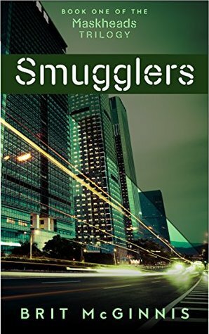 Smugglers: Book One of the Maskheads Trilogy by Brit McGinnis