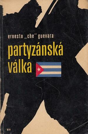 Partyzánská válka by Ernesto Che Guevara, Ernesto Che Guevara