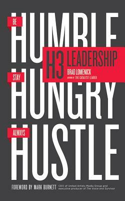 H3 Leadership: Be Humble. Stay Hungry. Always Hustle. by Brad Lomenick