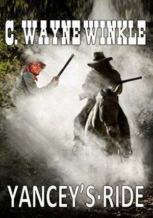 Yancey's Ride by C. Wayne Winkle