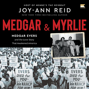 Medgar and Myrlie: Medgar Evers and the Love Story That Awakened America by Joy-Ann Reid