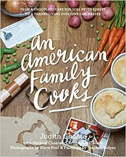 An American Family Cooks:From a Thanksgiving Everyone Can Master to a Chocolate Cake You Will Never Forget by Stephen Kolyer, Steve Pool, Judith Choate