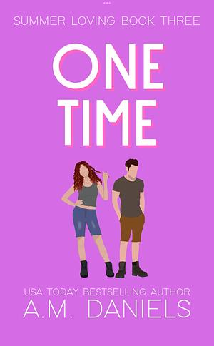 One Time by A.M. Daniels