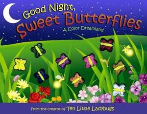 Good Night, Sweet Butterflies: A Color Dreamland by Dawn Bentley, Heather Cahoon, Melanie Gerth