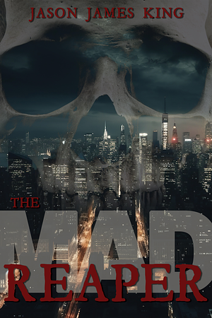 The Mad Reaper by Jason James King