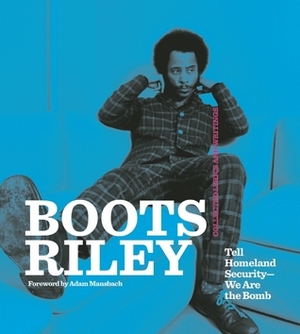 Boots Riley: Tell Homeland Security–We Are the Bomb by Boots Riley