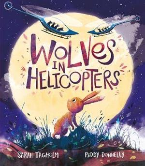Wolves in Helicopters by Sarah Tagholm, Paddy Donnelly