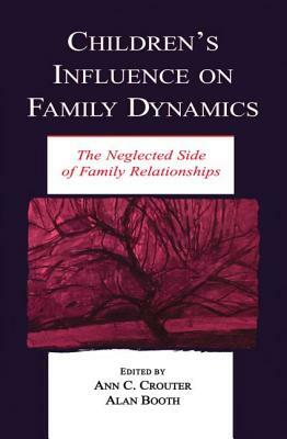 Children's Influence on Family Dynamics: The Neglected Side of Family Relationships by 