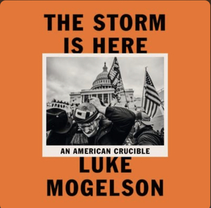 The Storm is Here: An American Crucible by Luke Mogelson