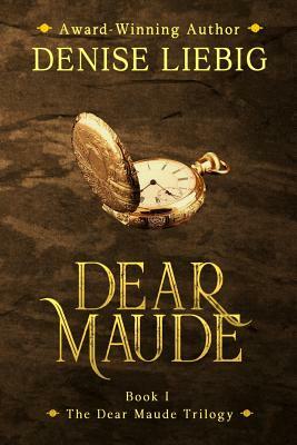 Dear Maude by Denise Liebig