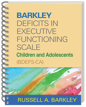 Barkley Deficits in Executive Functioning Scale--Children and Adolescents (Bdefs-Ca) by Russell A. Barkley