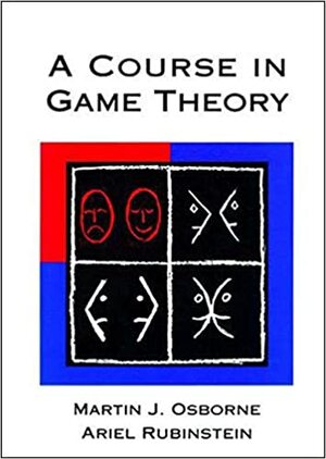A Course in Game Theory by Ariel Rubinstein, Martin J. Osborne