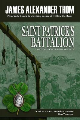 St. Patrick's Battalion: A Novel of the Mexican-American War by James Alexander Thom