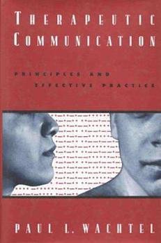 Therapeutic Communication: Knowing What to Say When by Paul L. Wachtel