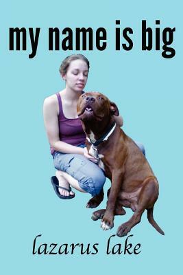 My Name is Big: The Search For a Home For a Pit Bull Rescue Dog by Lazarus Lake, Blaine Moore