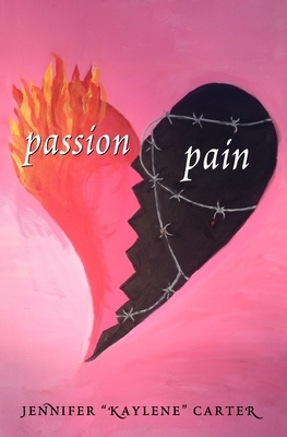 Passion and Pain by Jennifer Kaylene Carter