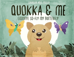 Quokka & Me: Goodbye So-Fly My Butterfly by Savannah Ariel Posley