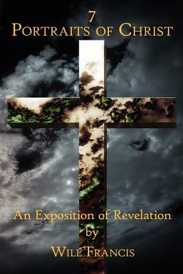 7 Portraits of Christ: An Exposition of Revelation by Will Francis