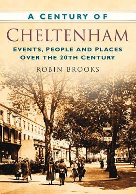 A Century of Cheltenham by Robin Brooks