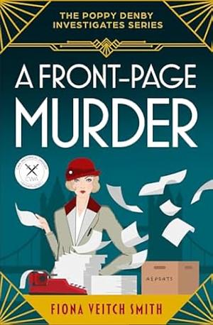 A Front-Page Murder: An utterly addictive and unputdownable cozy Golden Age murder mystery by Fiona Veitch Smith