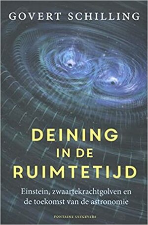 Deining in de ruimtetijd : Einstein, zwaartekrachtgolven en de toekomst van de astronomie by Govert Schilling