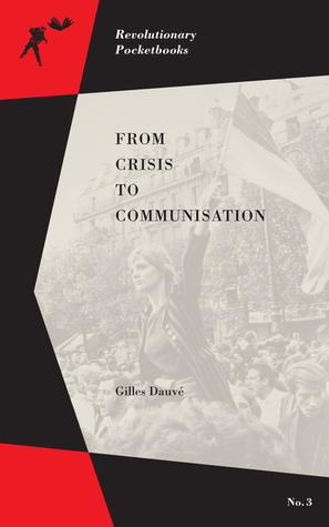 From Crisis to Communisation by Gilles Dauvé