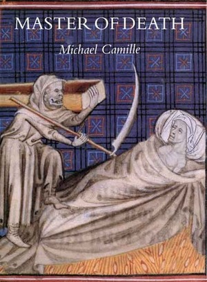 Master of Death: The Lifeless Art of Pierre Remiet, Illuminator by Michael Camille