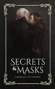 Secrets and Masks by Emerald_Slytherin