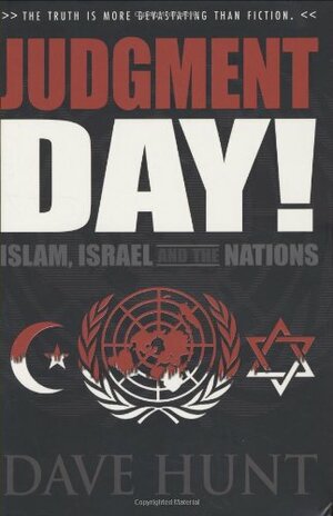 Judgment Day!: Islam, Israel, and the Nations by Dave Hunt