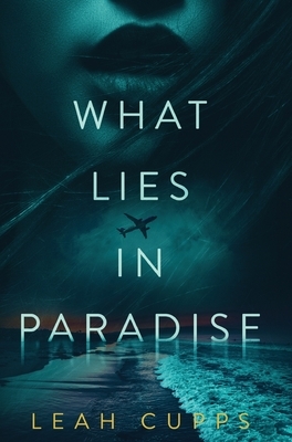 What Lies in Paradise by Leah Cupps