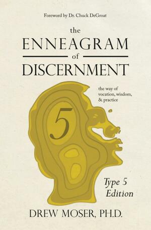 The Enneagram of Discernment (Type Five Edition): The Way of Vocation, Wisdom, and Practive by Drew Moser