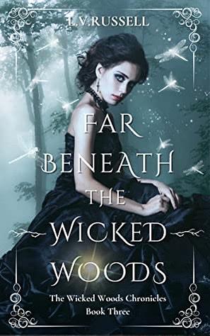 Far Beneath the Wicked Woods by L.V. Russell