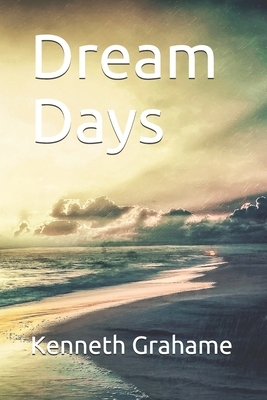 Dream Days by Kenneth Grahame