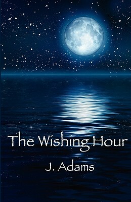 The Wishing Hour by J. Adams