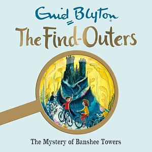 The Mystery of Banshee Towers by Enid Blyton